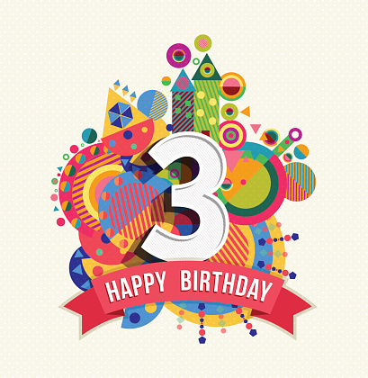 Happy Birthday three 3 year, fun design with number, text label and colorful geometry element. Ideal for poster or greeting card. EPS10 vector.