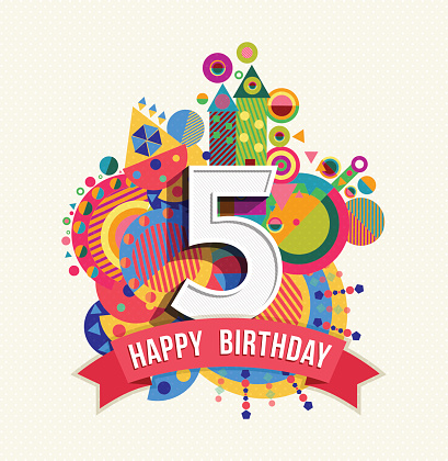 Happy Birthday five 5 year, fun design with number, text label and colorful geometry element. Ideal for poster or greeting card. EPS10 vector.