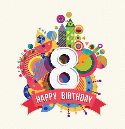 Happy Birthday eight 8 year, fun design with number, text label and colorful geometry element. Ideal for poster or greeting card. EPS10 vector.