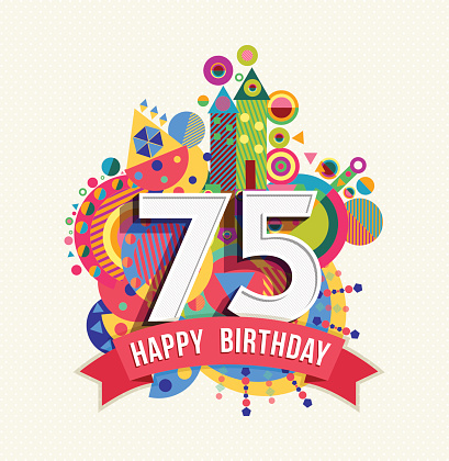 Happy Birthday seventy five 75 year, fun celebration greeting card with number, text label and colorful geometry design. EPS10 vector...