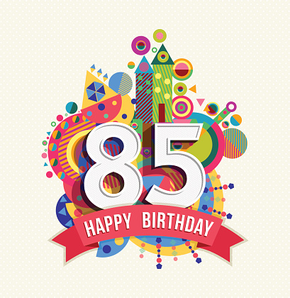 Happy Birthday eighty five 85 year, fun celebration greeting card with number, text label and colorful geometry design. EPS10 vector...