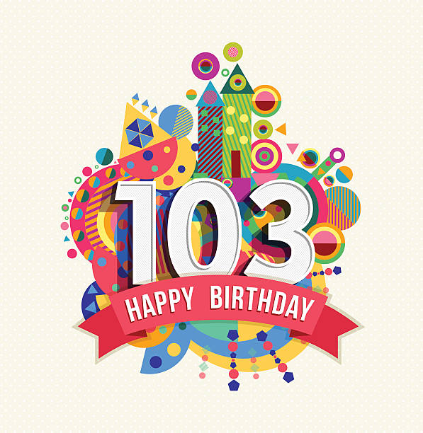 Happy birthday 103 year greeting card poster color Happy Birthday one hundred three 103 year, fun celebration anniversary greeting card with number, text label and colorful geometry design. EPS10 vector.. senior birthday card stock illustrations