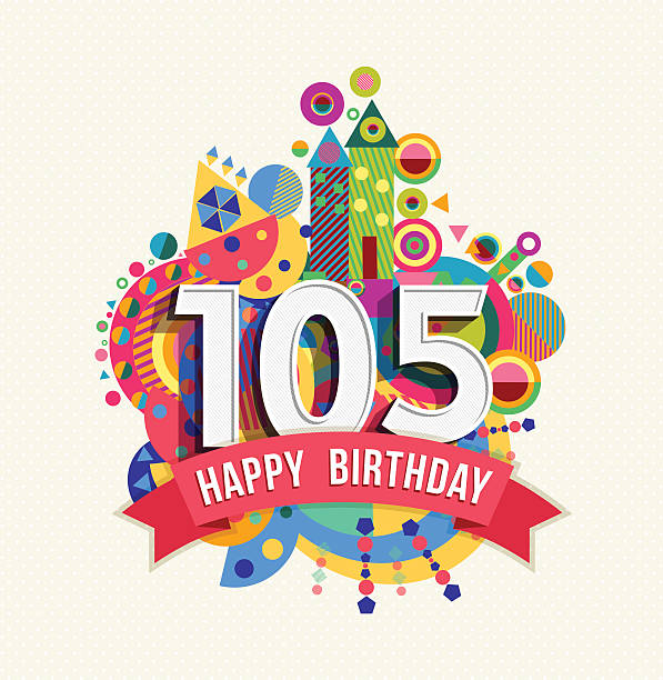 Happy birthday 105 year greeting card poster color Happy Birthday one hundred five 105 year, fun celebration anniversary greeting card with number, text label and colorful geometry design. EPS10 vector.. senior birthday card stock illustrations