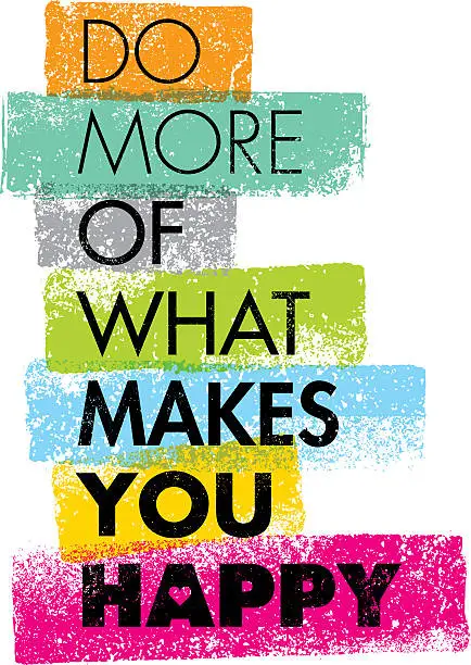 Vector illustration of Do More Of What Makes You Happy