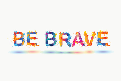 Be brave. Motivation inscription of splash paint letters isolated on white background
