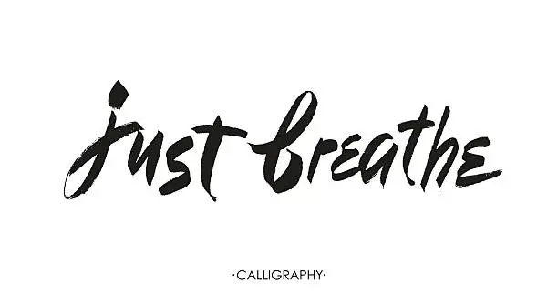 Vector illustration of Just breathe. Inspirational quote calligraphy. Vector brush lettering about life,