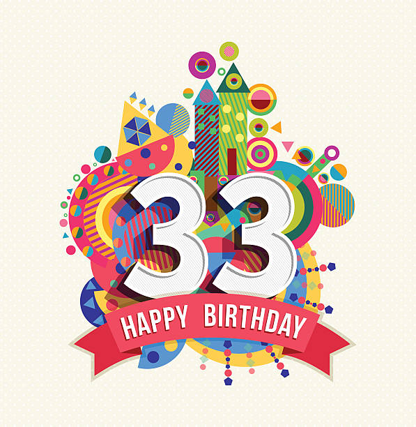 Happy birthday 33 year greeting card poster color Happy Birthday thirty three 33 year, fun celebration anniversary greeting card with number, text label and colorful geometry design. EPS10 vector. number 33 stock illustrations
