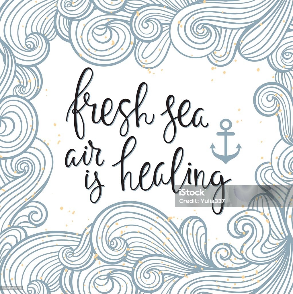 "Fresh sea air is healing"- lettering. "Fresh sea air is healing"- lettering. Poster with  hand-written lettering with waves in the background. Marine theme. (under clipping Mask ). Anchor - Vessel Part stock vector