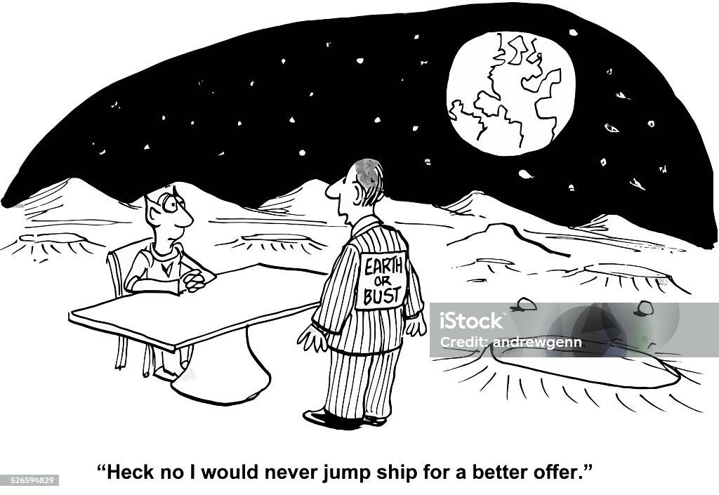 Job Opportunity Earth or Bust:  "Heck no I would never jump ship for a better offer." Moon stock vector