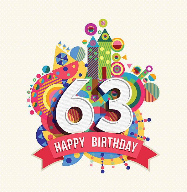 Happy birthday 63 year greeting card poster color Happy Birthday sixty three 63 year, fun celebration anniversary greeting card with number, text label and colorful geometry design. EPS10 vector. senior birthday card stock illustrations