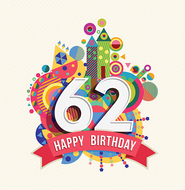 Happy birthday 62 year greeting card poster color Happy Birthday sixty two 62 year, fun celebration anniversary greeting card with number, text label and colorful geometry design. EPS10 vector. senior birthday card stock illustrations