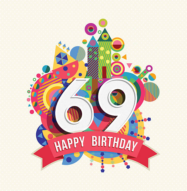 Happy birthday 69 year greeting card poster color Happy Birthday sixty nine 69 year, fun celebration anniversary greeting card with number, text label and colorful geometry design. EPS10 vector. $69 stock illustrations