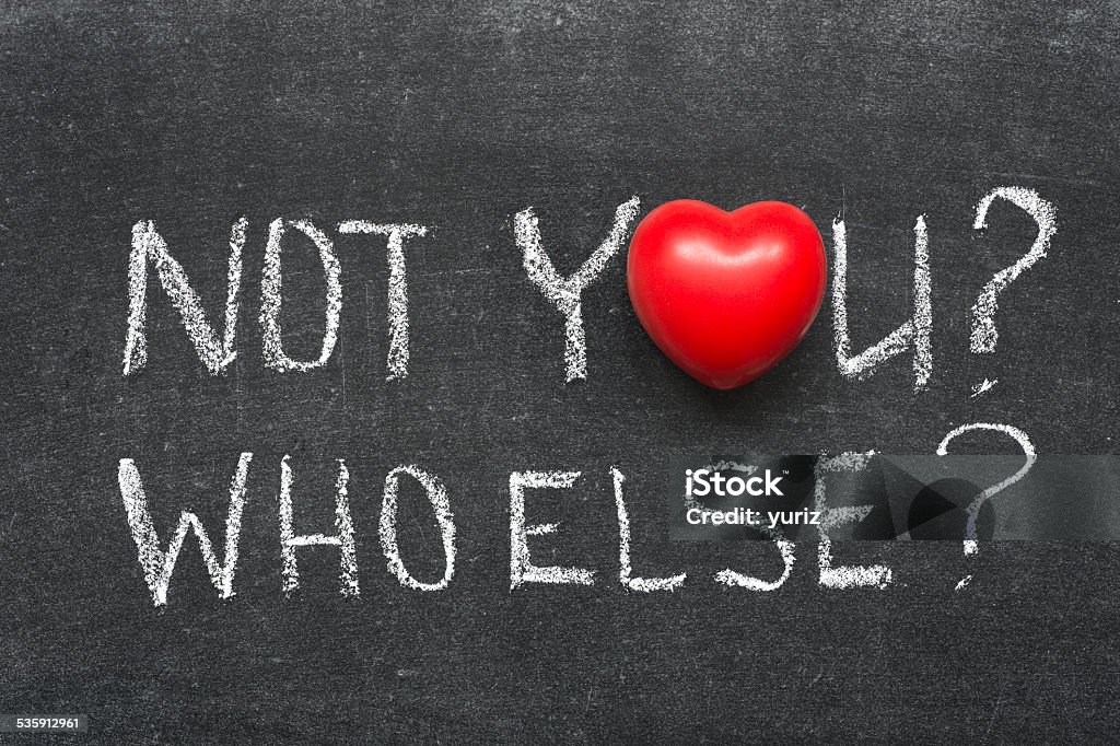 who else not you, who else questions handwritten on blackboard with heart symbol instead of O 2015 Stock Photo
