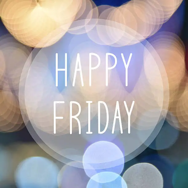 Happy Friday on colorful bokeh background.