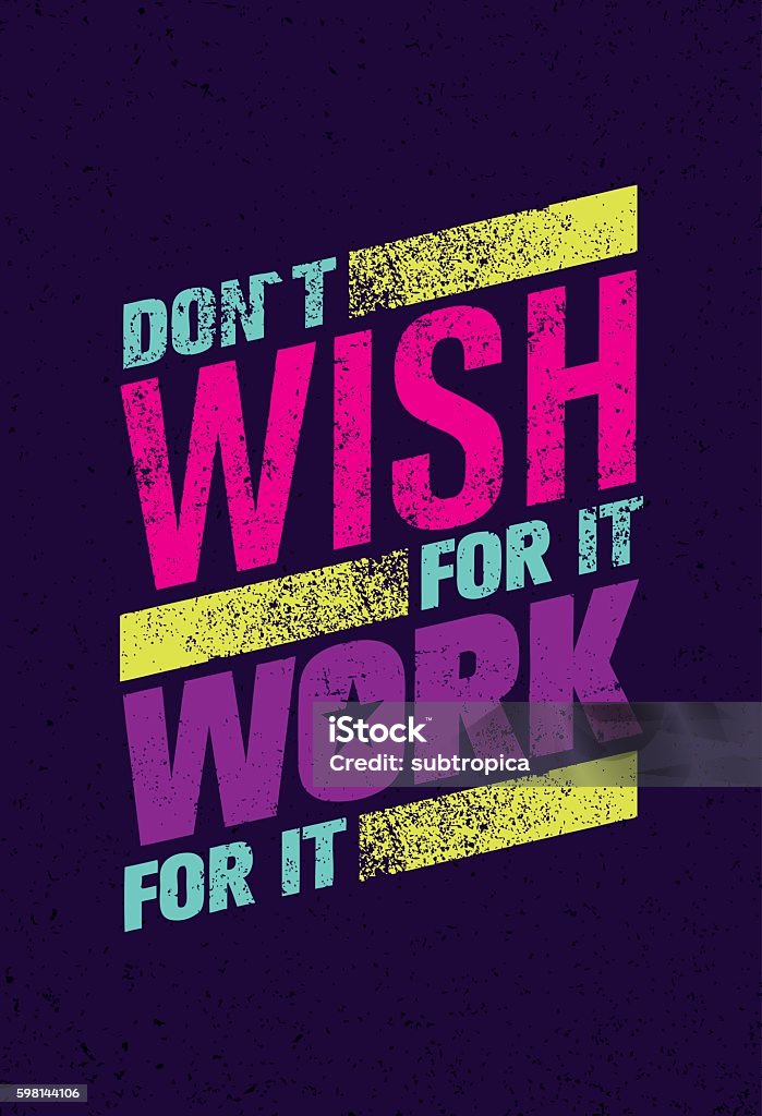 Don`t Wish For It Work For It. Inspiring quote Banner Inspiring Creative Motivation Quote Poster. Vector Typography Banner Design Concept On Grunge Rough Stained Background Motivation stock vector
