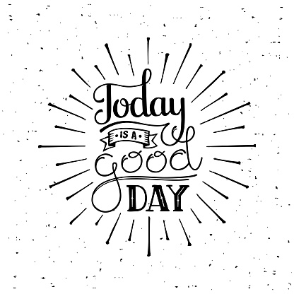 Today is a good day. Motivational typography for cards, wall prints and posters. Handwritten calligraphy. Vector illustration.