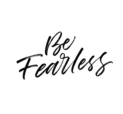 Be fearless card. Ink illustration. Modern brush calligraphy. Isolated on white background.
