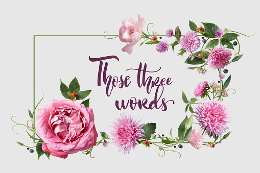 Beautiful greeting card with flowers and the words calligraphy - Those three words