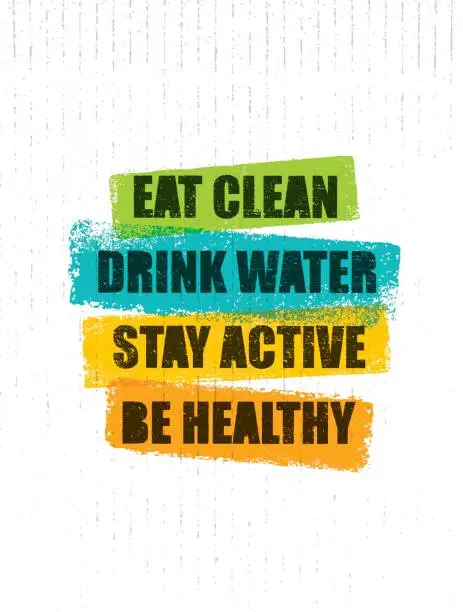 Vector illustration of Eat Clean. Drink Water. Stay Active. Be Healthy. Inspiring Creative Motivation Quote Template. Vector Typography Banner