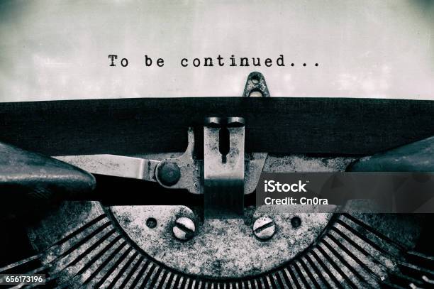 To Be Continued Words Typed On A Vintage Typewriter Stock Photo - Download Image Now