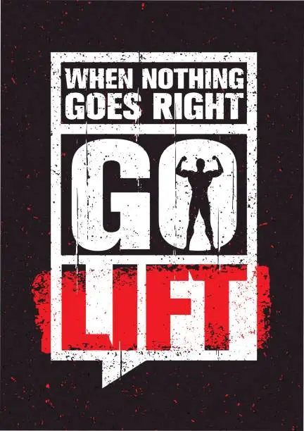 Vector illustration of When Nothing Goes Right - Go Lift. Inspiring Workout and Fitness Gym Motivation Quote. Creative Vector Typography