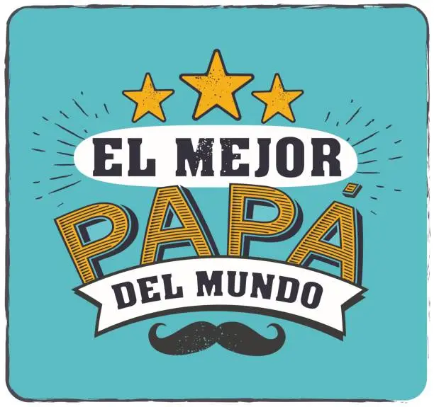 Vector illustration of The best Dad in the World - World s best dad - spanish language. Happy fathers day - Feliz dia del Padre - quotes. Congratulation card, label, badge vector. Mustache, stars elements