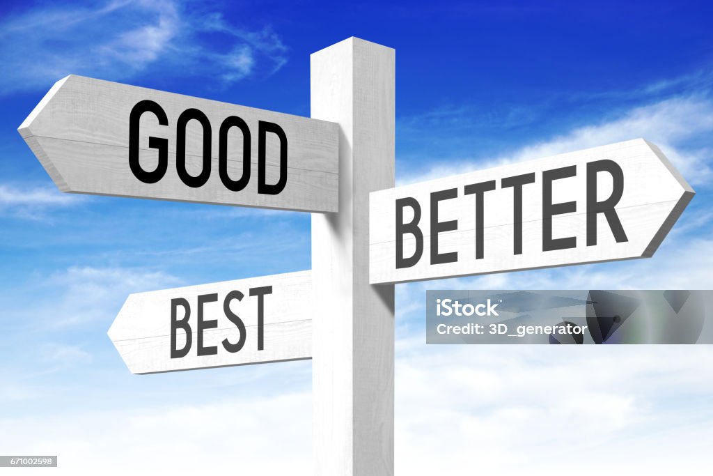 Good, better, best - wooden signpost White wooden signpost/ crossroads sign with three arrows - "good", "better", "best". 

 Success Stock Photo