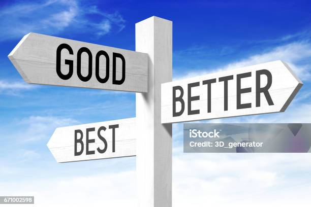 Good Better Best Wooden Signpost Stock Photo - Download Image Now - Success, Improvement, Aspirations