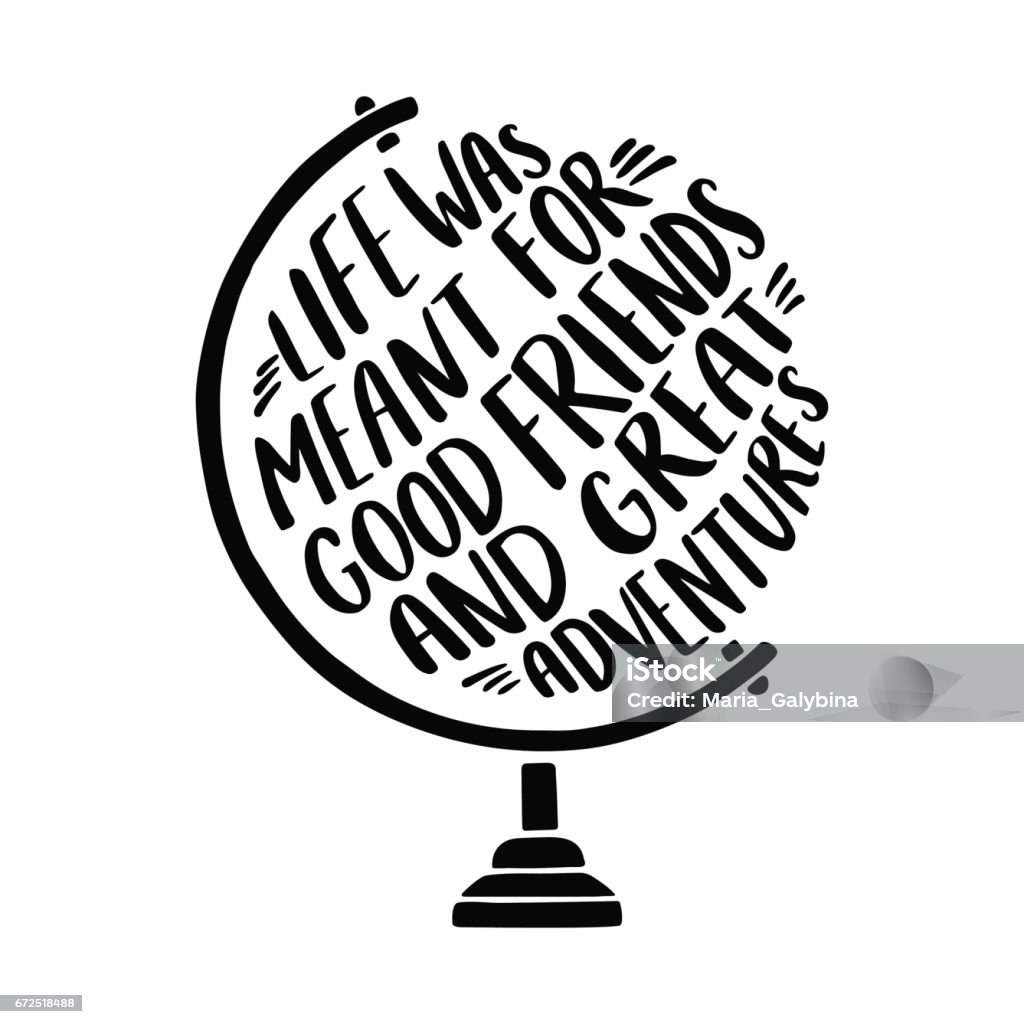 Hand drawn inspirational illustration with tglobe and "Life was meant for good friends and great adventures" lettering. Globe - Navigational Equipment stock vector