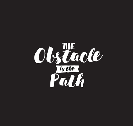 The obstacle is the path. Inspirational quote, motivation. Typography for poster, invitation, greeting card or t-shirt. Vector lettering, inscription, calligraphy design. Text background