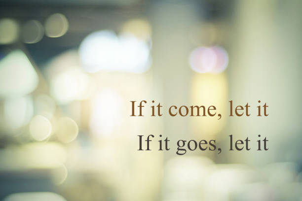 istock If it come, let it. If it go, let it, Life quote on blur vintage abstract bokeh light background 680373496