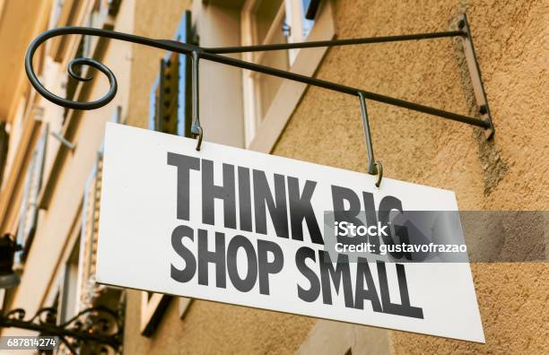 Think Big Shop Small Sign Stock Photo - Download Image Now - Small Business, Saturday, Shopping