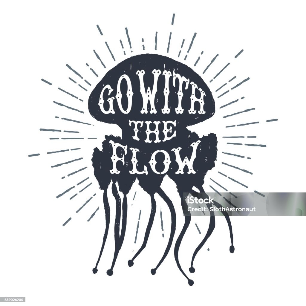 Hand drawn textured vintage label with jellyfish vector illustration. Hand drawn textured vintage label, retro badge with jellyfish vector illustration and "Go with the flow" inspirational lettering. Jellyfish stock vector