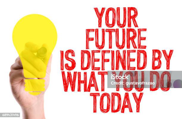Your Future Is Defined By What You Do Today Stock Photo - Download Image Now - Positive Emotion, Beginnings, Leadership