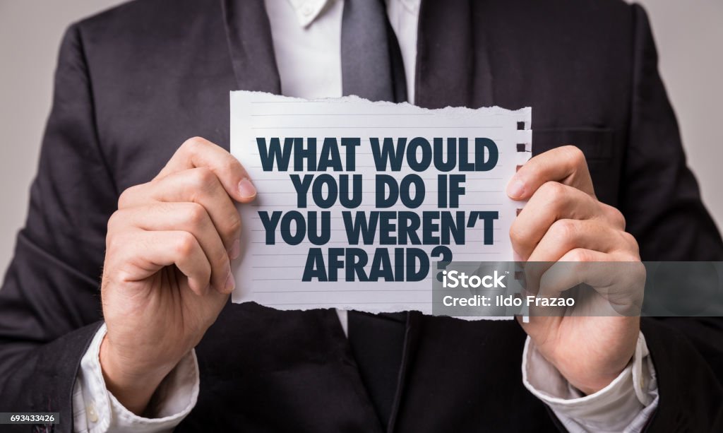 What Would You Do If You Weren't Afraid? What Would You Do If You Weren't Afraid? paper sign Fear Stock Photo
