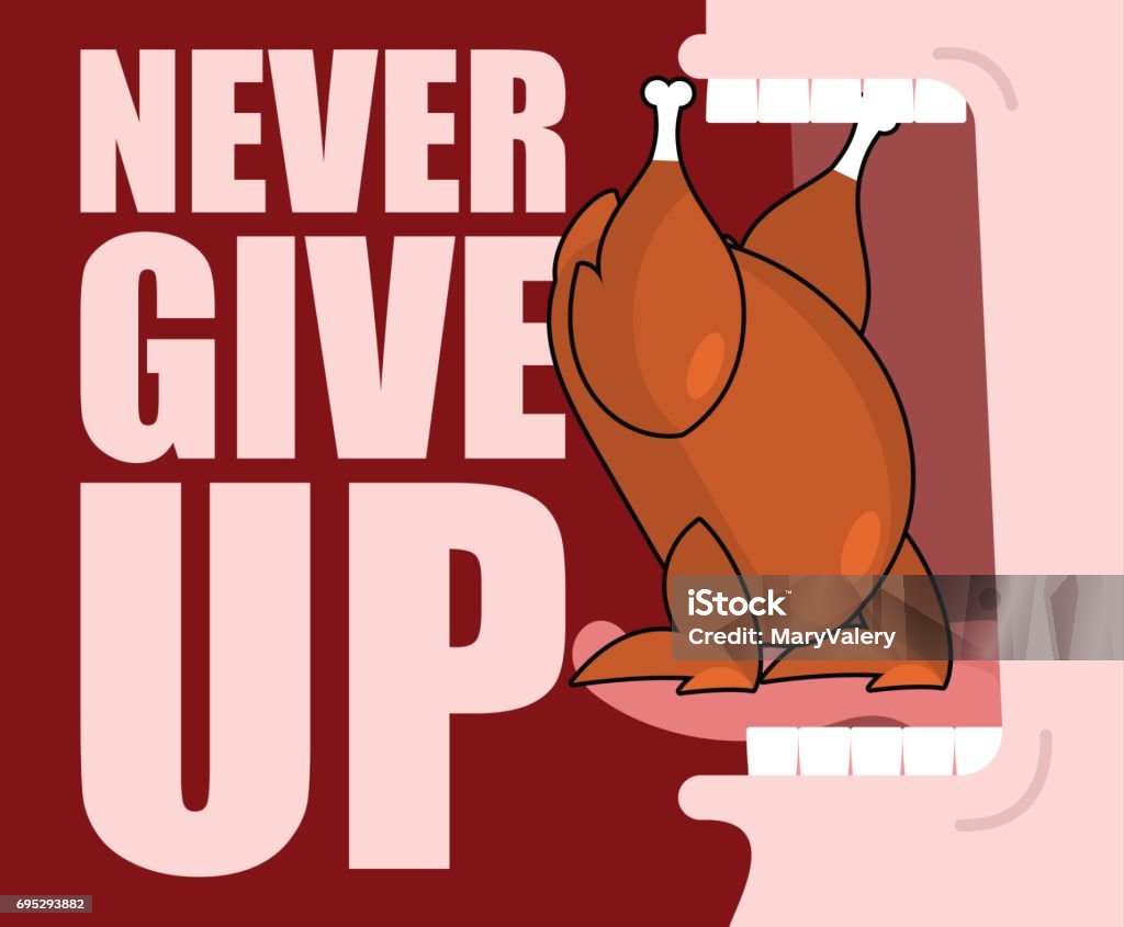 Never give up. Fried chicken and open mouth. Food does not go into throat. Roast turkey is tongue rests on teeth. Optimistic inspiring poster. Adult stock vector