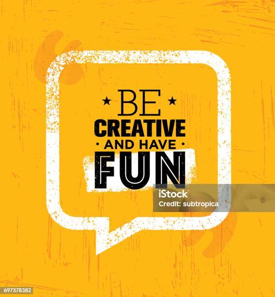 Be Creative And Have Fun Inspiring Rough Creative Motivation Quote Template Stock Illustration - Download Image Now