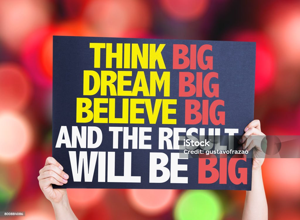 Think Big Dream Big Believe Big And the Result Will Be Big Think Big Dream Big Believe Big And the Result Will Be Big placard Awe Stock Photo