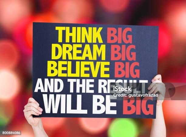 Think Big Dream Big Believe Big And The Result Will Be Big Stock Photo - Download Image Now