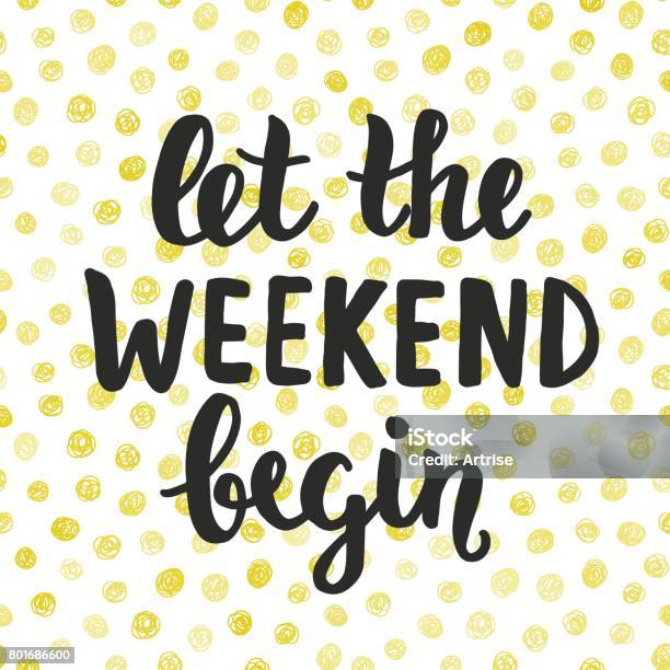 Let The Weekend Begin Hand Written Brush Lettering Stock Illustration - Download Image Now
