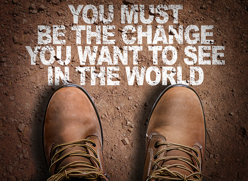 You Must be the Change You Want to See in the World sign
