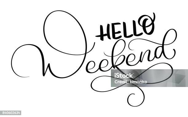 Hello Weekend Text On White Background Hand Drawn Calligraphy Lettering Vector Illustration Eps10 Stock Illustration - Download Image Now