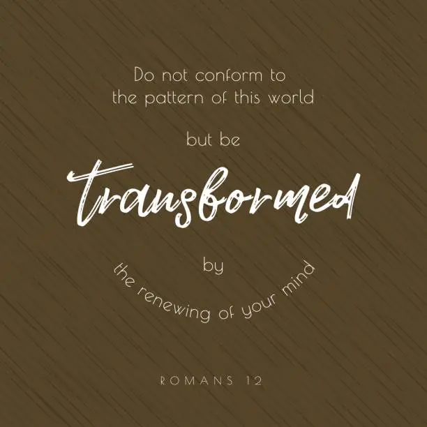 Vector illustration of bible quote typographic, do not conform to the pattern of this world but be transformed, from romans