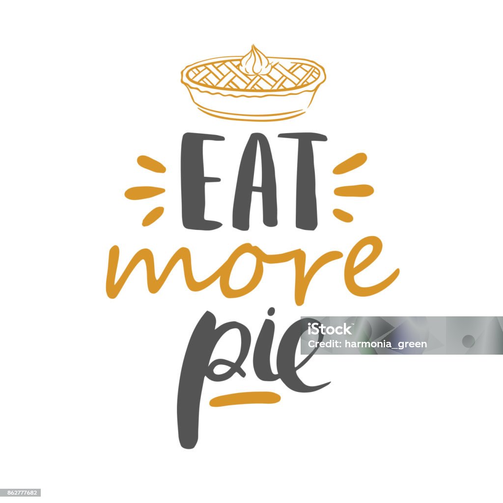 eat more pie - vector lettering Eat more pie - greeting card template for Thanksgiving with hand drawn lettering. Vector festive illustration isolated on white. Sweet Pie stock vector