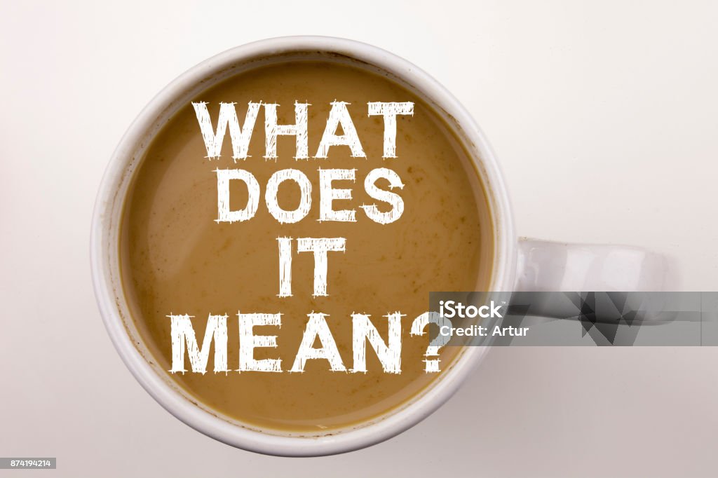 Question What Does It Mean Writing text in coffee in cup. Business concept for asking and unknown on white background with copy space. Black text with red Date word. Question What Does It Mean Writing text in coffee in cup. Business concept for asking and unknown on white background with space. White text with red Mean word. Activity Stock Photo