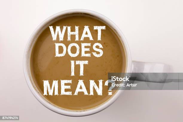 Question What Does It Mean Writing Text In Coffee In Cup Business Concept For Asking And Unknown On White Background With Copy Space Black Text With Red Date Word Stock Photo - Download Image Now