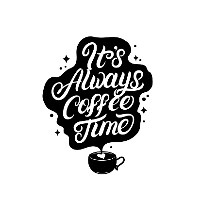 Its always coffee time hand written lettering with coffee cup for decorate coffee mugs, bags, tee prints and cards. It will be perfect for coffee shops. Isolated on background. Vector illustration.