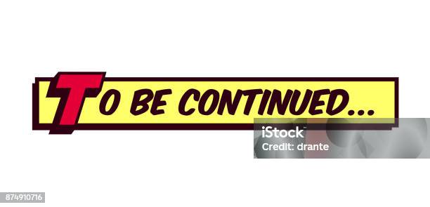 To Be Continued Text Comic Book Style Typography Vector Illustration Stock Illustration - Download Image Now