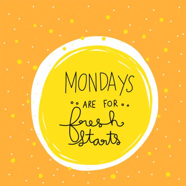 Vector illustration of Mondays are for fresh starts word lettering vector illustration