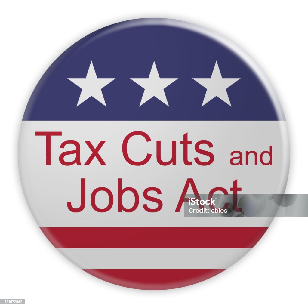 USA Politics News Badge: Tax Cuts And Jobs Act Button With US Flag, 3d illustration isolated on white background Tax Stock Photo